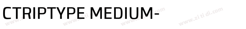 CTRIPTYPE MEDIUM字体转换 CTRIPTYPE MEDIUM字体转换